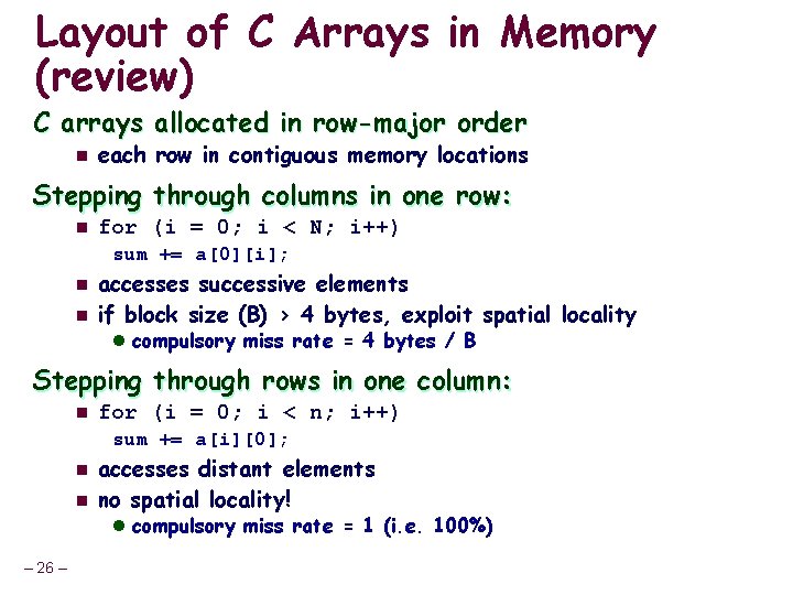 Layout of C Arrays in Memory (review) C arrays allocated in row-major order n