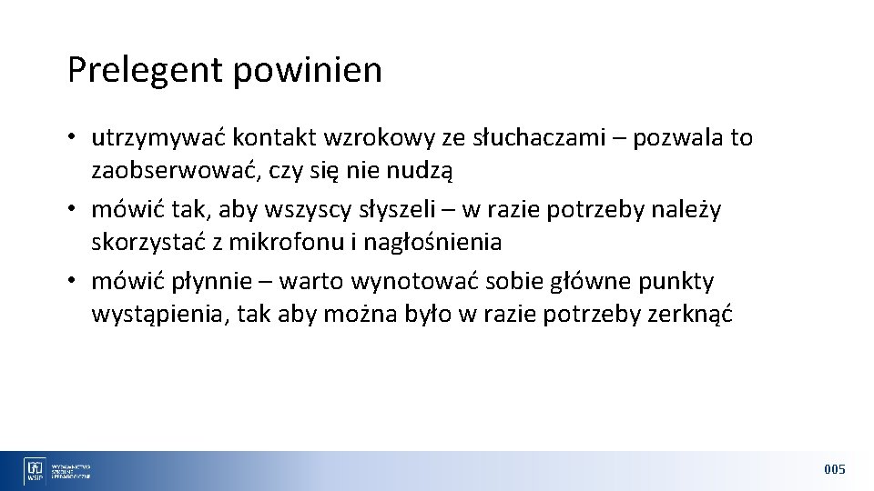 Prelegent powinien • utrzymywać kontakt wzrokowy ze słuchaczami – pozwala to zaobserwować, czy się