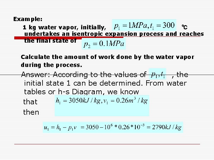 Example: 1 kg water vapor, initially, ℃ undertakes an isentropic expansion process and reaches