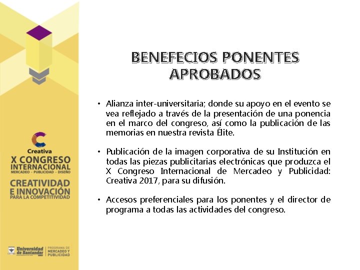 BENEFECIOS PONENTES APROBADOS • Alianza inter-universitaria; donde su apoyo en el evento se vea