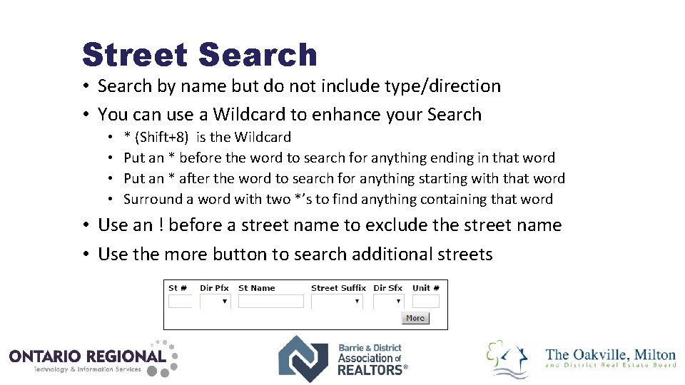 Street Search • Search by name but do not include type/direction • You can