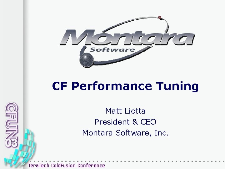 CF Performance Tuning Matt Liotta President & CEO Montara Software, Inc. 