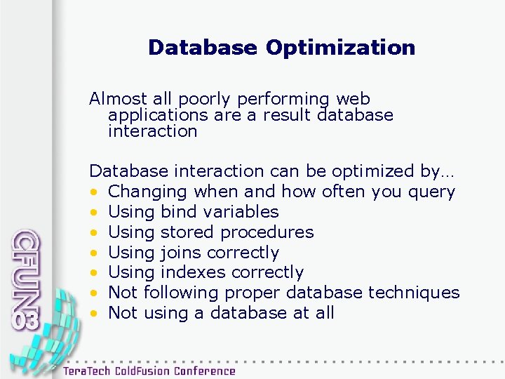 Database Optimization Almost all poorly performing web applications are a result database interaction Database