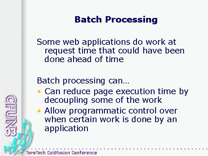 Batch Processing Some web applications do work at request time that could have been