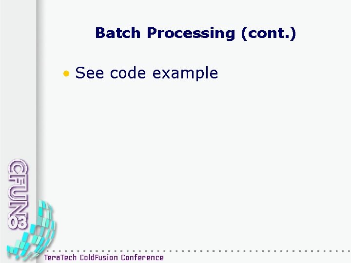 Batch Processing (cont. ) • See code example 