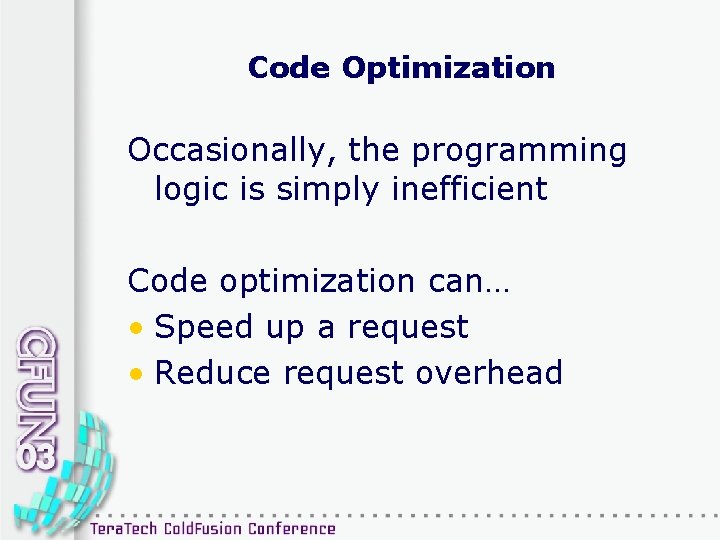 Code Optimization Occasionally, the programming logic is simply inefficient Code optimization can… • Speed