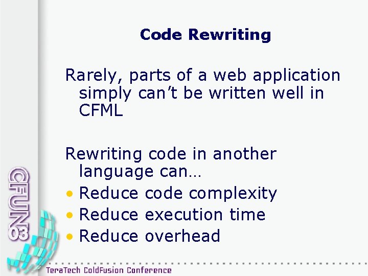 Code Rewriting Rarely, parts of a web application simply can’t be written well in