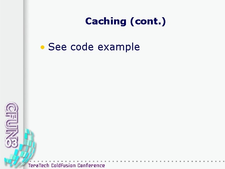 Caching (cont. ) • See code example 