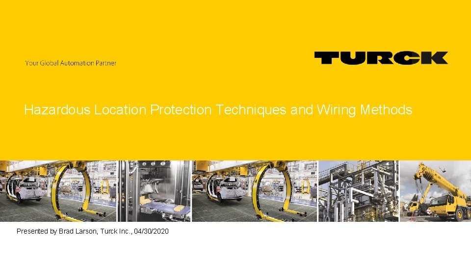 Hazardous Location Protection Techniques and Wiring Methods Presented by Brad Larson, Turck Inc. ,