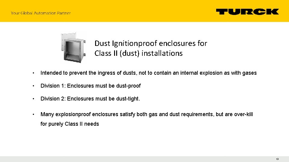 Dust Ignitionproof enclosures for Class II (dust) installations • Intended to prevent the ingress