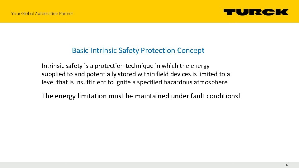 Basic Intrinsic Safety Protection Concept Intrinsic safety is a protection technique in which the