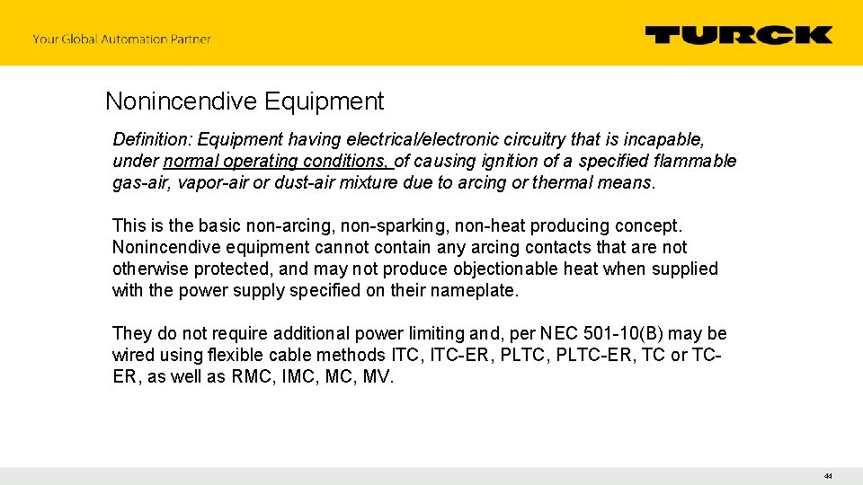Nonincendive Equipment Definition: Equipment having electrical/electronic circuitry that is incapable, under normal operating conditions,