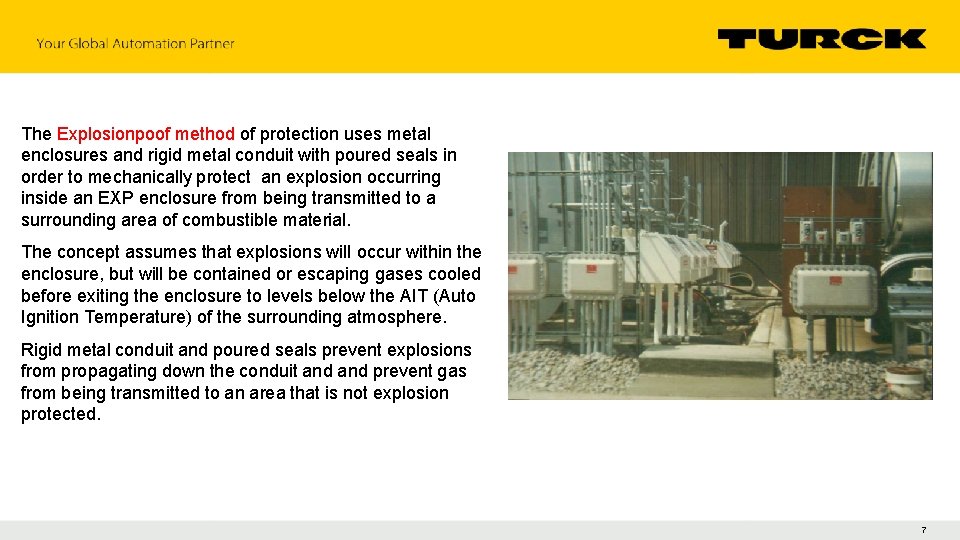 The Explosionpoof method of protection uses metal enclosures and rigid metal conduit with poured