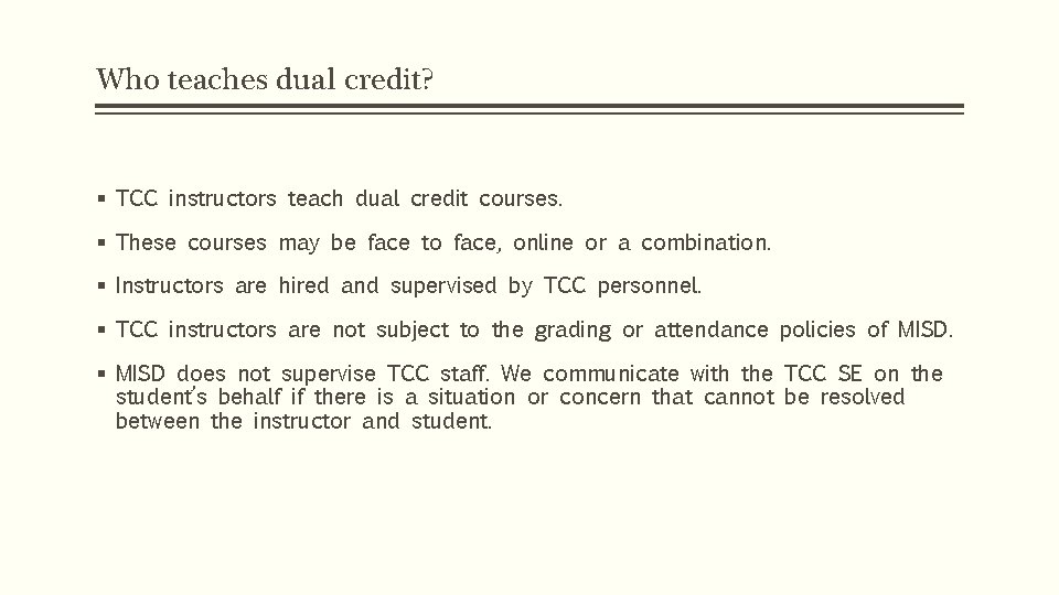 Who teaches dual credit? § TCC instructors teach dual credit courses. § These courses