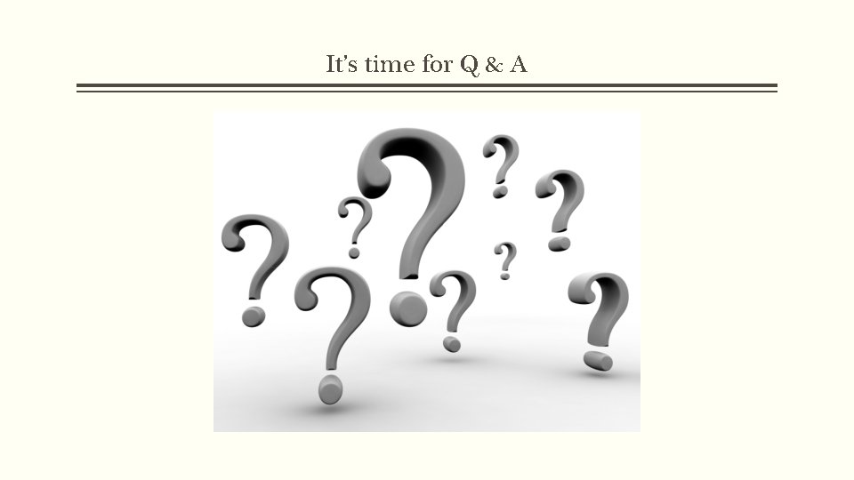 It’s time for Q & A 