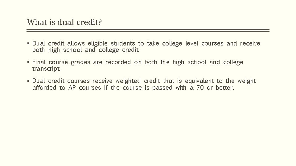 What is dual credit? § Dual credit allows eligible students to take college level