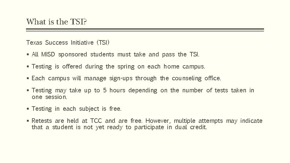 What is the TSI? Texas Success Initiative (TSI) § All MISD sponsored students must