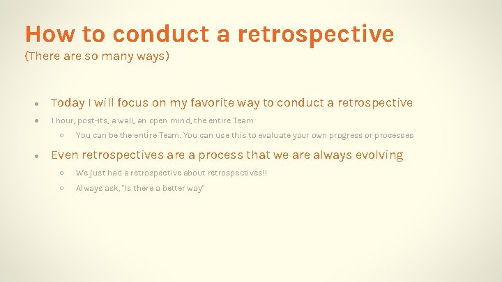 How to conduct a retrospective (There are so many ways) ● Today I will