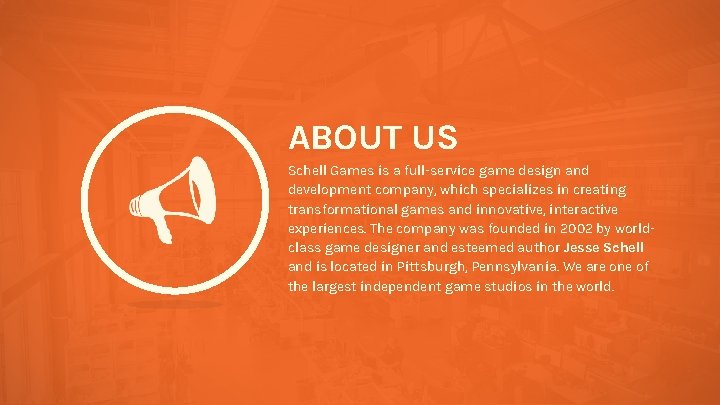 ABOUT US Schell Games is a full-service game design and development company, which specializes