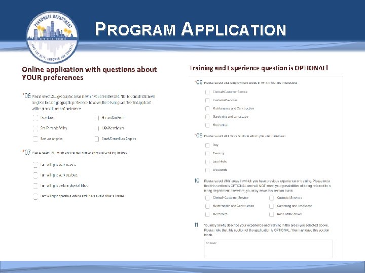  PROGRAM APPLICATION OVERVIEW Online application with questions about YOUR preferences Training and Experience