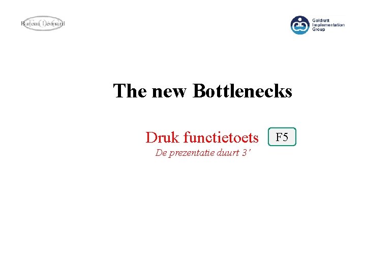 The new Bottlenecks Druk functietoets De prezentatie duurt 3’ F 5 