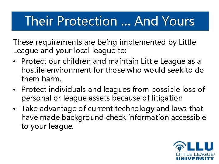 Their Protection … And Yours These requirements are being implemented by Little League and
