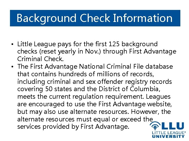Background Check Information • Little League pays for the first 125 background checks (reset