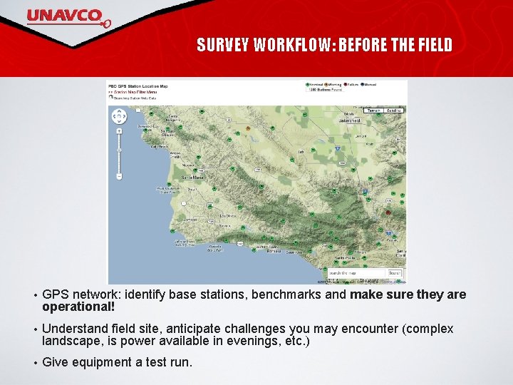 SURVEY WORKFLOW: BEFORE THE FIELD • GPS network: identify base stations, benchmarks and make