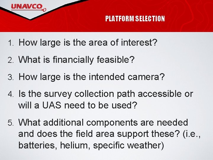 PLATFORM SELECTION 1. How large is the area of interest? 2. What is financially