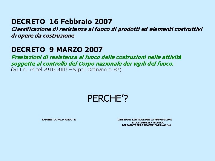 DECRETO 16 Febbraio 2007 Classificazione di resistenza al fuoco di prodotti ed elementi costruttivi