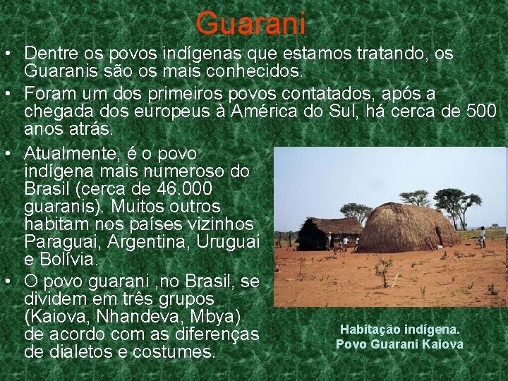 Guarani • Dentre os povos indígenas que estamos tratando, os Guaranis são os mais