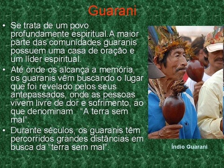 Guarani • Se trata de um povo profundamente espiritual. A maior parte das comunidades