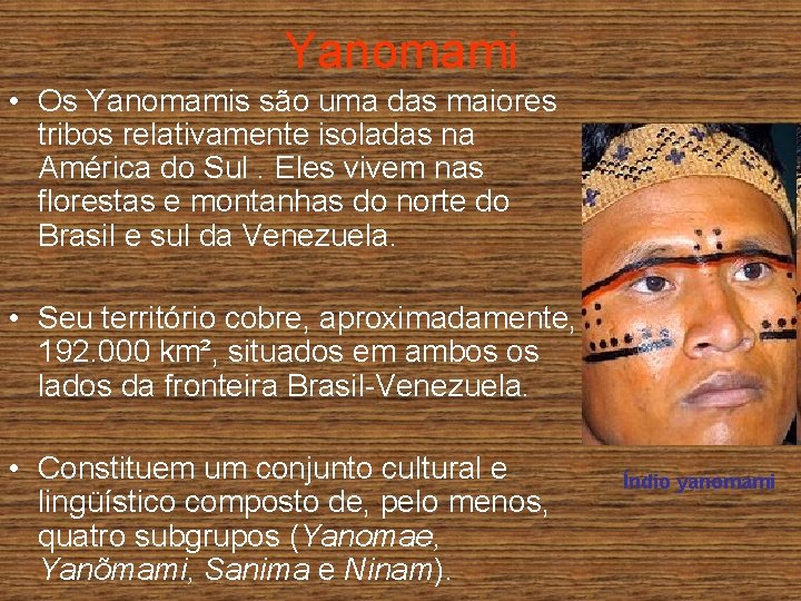 Yanomami • Os Yanomamis são uma das maiores tribos relativamente isoladas na América do