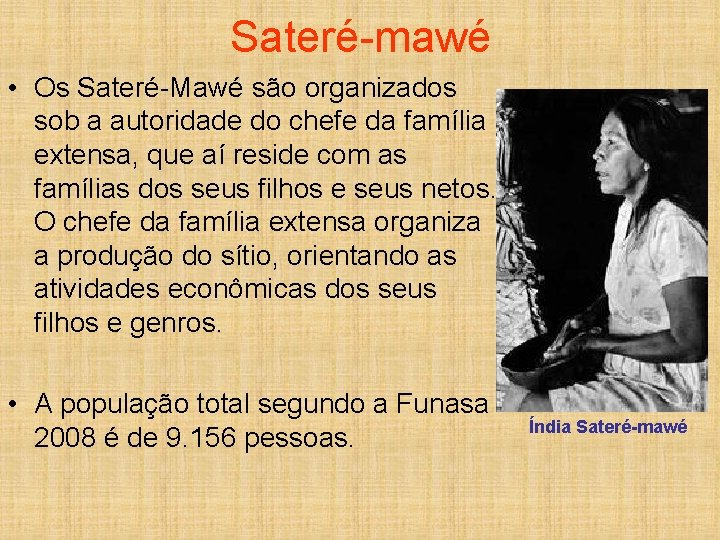 Sateré-mawé • Os Sateré-Mawé são organizados sob a autoridade do chefe da família extensa,