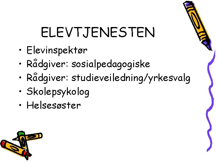 ELEVTJENESTEN • • • Elevinspektør Rådgiver: sosialpedagogiske Rådgiver: studieveiledning/yrkesvalg Skolepsykolog Helsesøster 