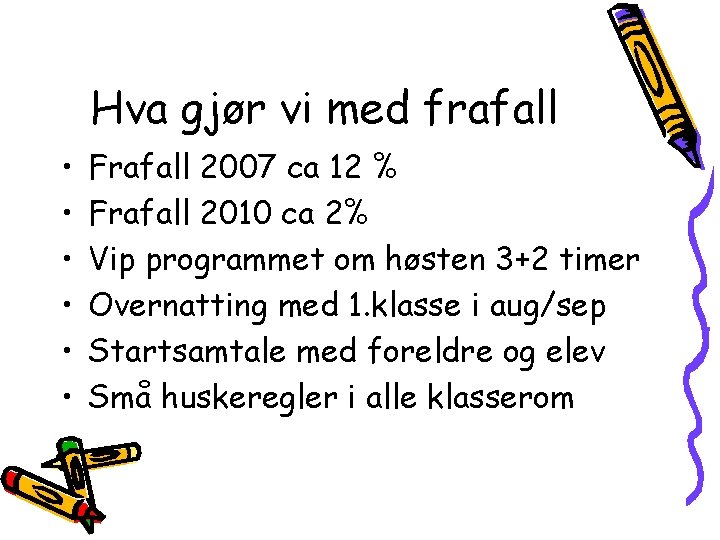 Hva gjør vi med frafall • • • Frafall 2007 ca 12 % Frafall