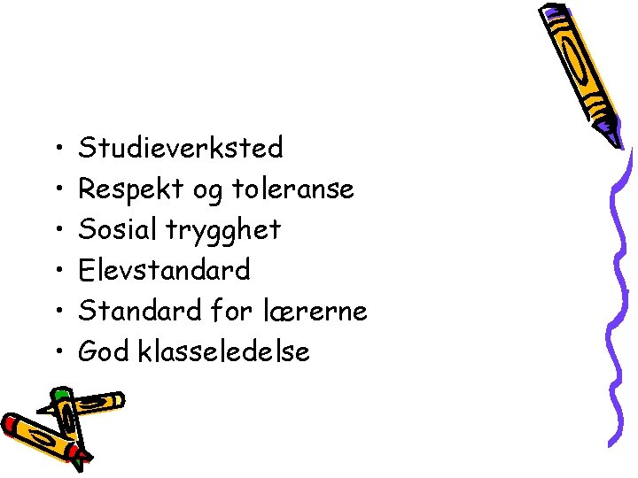  • • • Studieverksted Respekt og toleranse Sosial trygghet Elevstandard Standard for lærerne