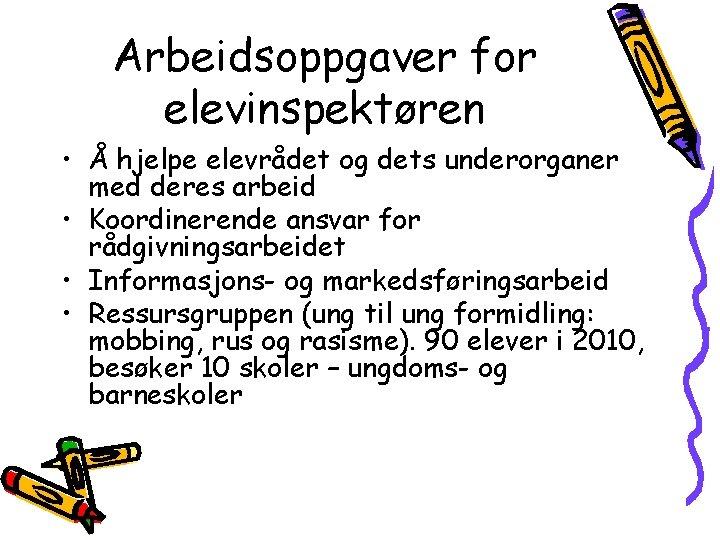Arbeidsoppgaver for elevinspektøren • Å hjelpe elevrådet og dets underorganer med deres arbeid •