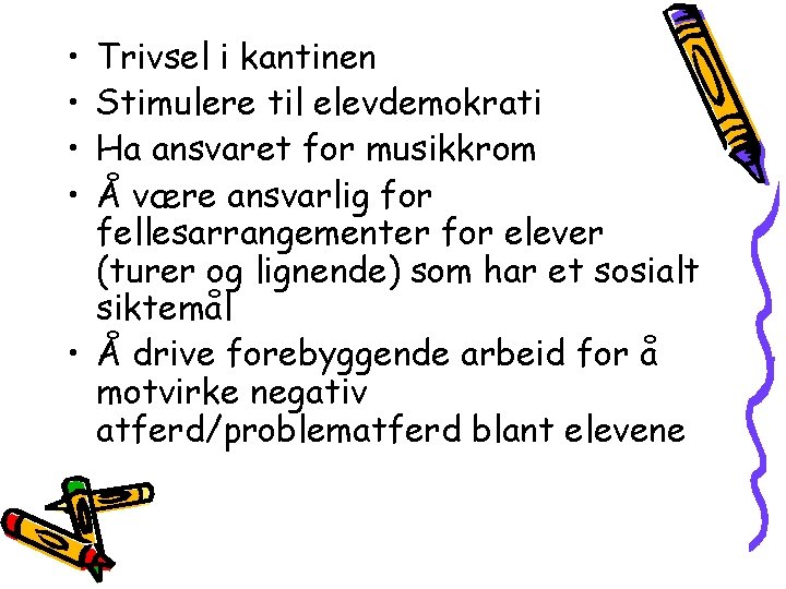  • • Trivsel i kantinen Stimulere til elevdemokrati Ha ansvaret for musikkrom Å