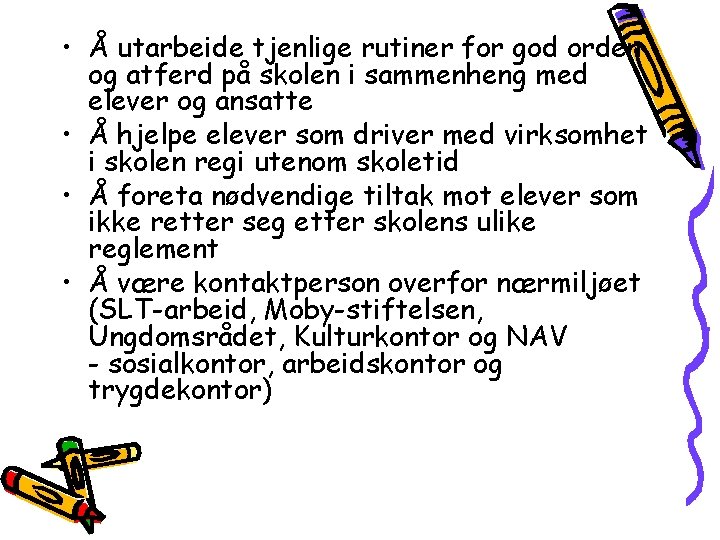  • Å utarbeide tjenlige rutiner for god orden og atferd på skolen i