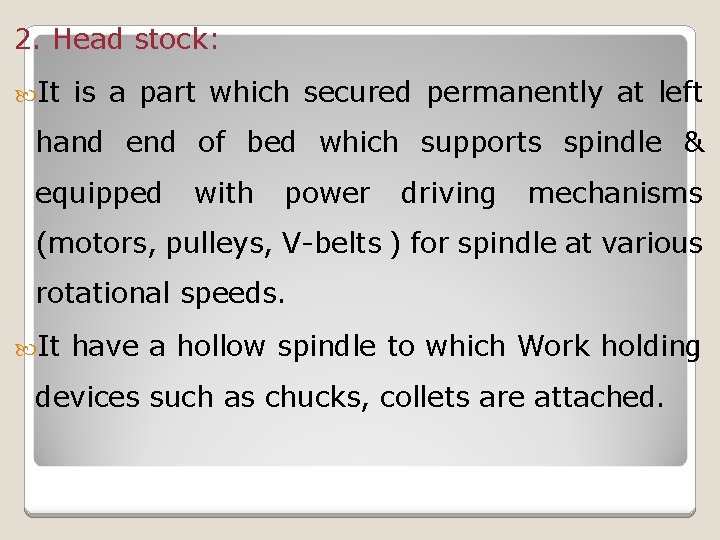 2. Head stock: It is a part which secured permanently at left hand end