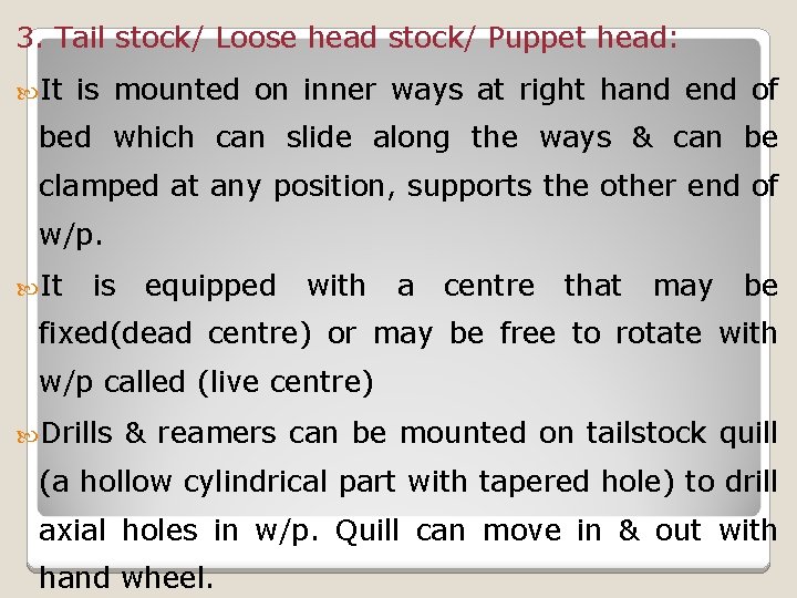 3. Tail stock/ Loose head stock/ Puppet head: It is mounted on inner ways