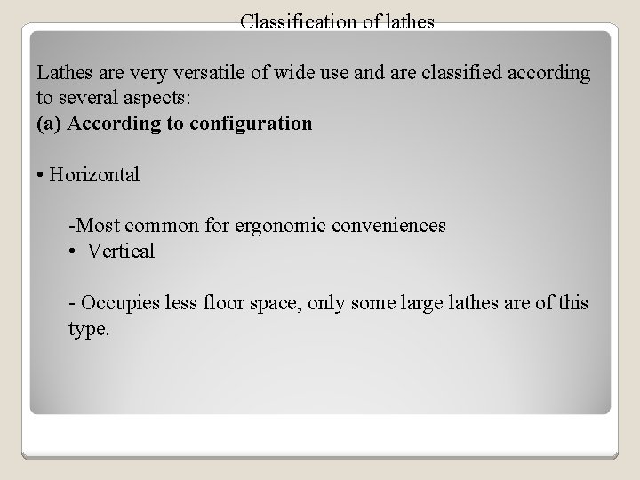 Classification of lathes Lathes are very versatile of wide use and are classified according