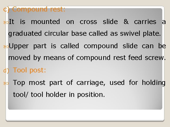 c) Compound rest: It is mounted on cross slide & carries a graduated circular