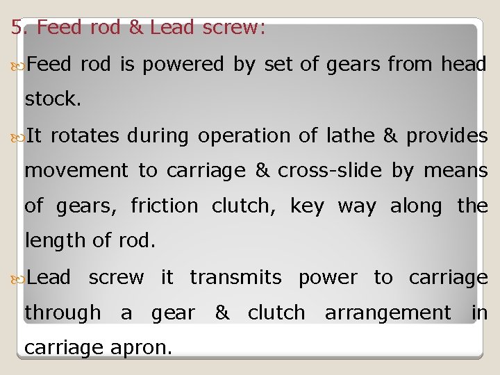 5. Feed rod & Lead screw: Feed rod is powered by set of gears