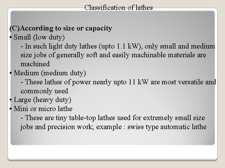 Classification of lathes (C)According to size or capacity • Small (low duty) - In