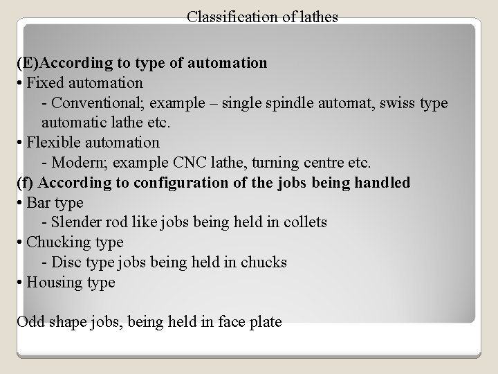 Classification of lathes (E)According to type of automation • Fixed automation - Conventional; example