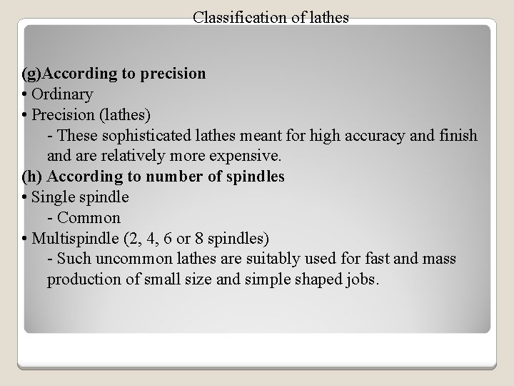 Classification of lathes (g)According to precision • Ordinary • Precision (lathes) - These sophisticated
