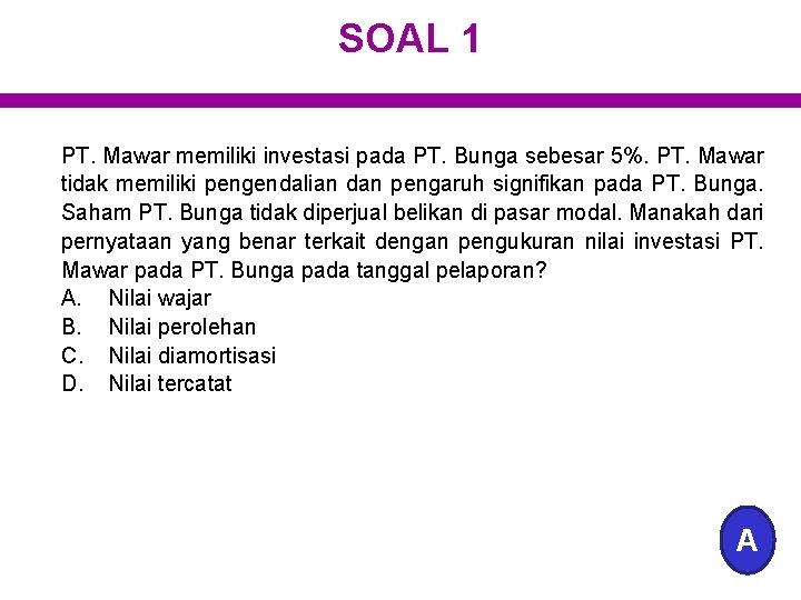 SOAL 1 PT. Mawar memiliki investasi pada PT. Bunga sebesar 5%. PT. Mawar tidak