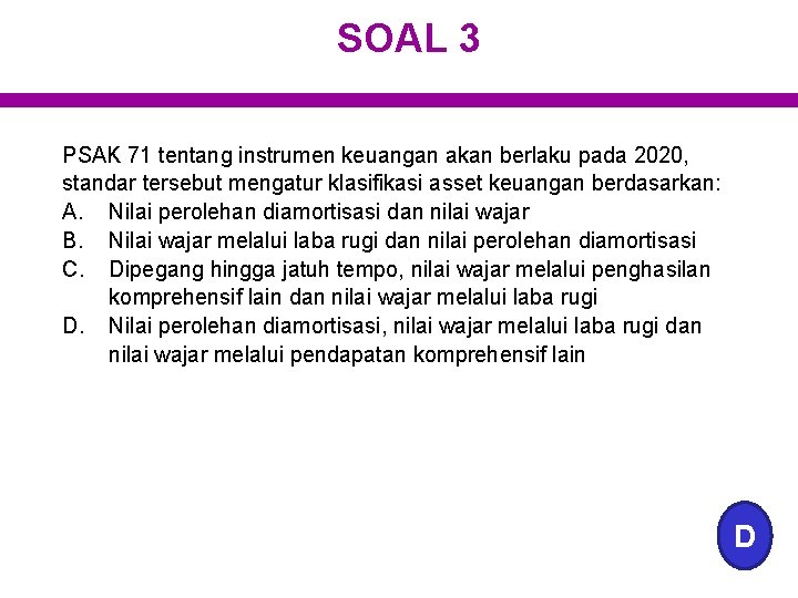 SOAL 3 PSAK 71 tentang instrumen keuangan akan berlaku pada 2020, standar tersebut mengatur